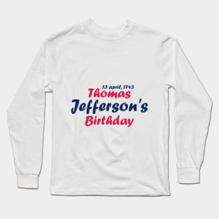 Thomas Jefferson's Birthday Long Sleeve T-Shirt